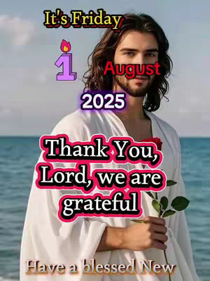 The image is a composite. The background shows a calm, blue ocean and sky gradient. Overlaying it is a photo of a person resembling Jesus, wearing a white robe and with long, brown hair. He is holding a rose and a green stem. Several text overlays are present: "It's Friday", "1 August 2025", "Thank You, Lord, we are grateful", and "Have a blessed New". The overall tone is religious and celebratory.