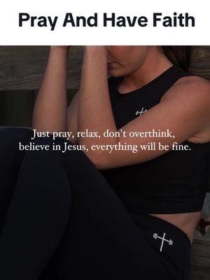 A woman is seated with her head and hands near her forehead, suggesting prayer or contemplation. The background appears to be a wooden surface. Text overlays include, "Pray And Have Faith" at the top and "Just pray, relax, don't overthink, believe in Jesus, everything will be fine." near the bottom.