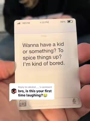 A card shows a message from the phone with the text: "Wanna have a kid or something? To spice things up? I'm kind of bored". A comment beneath this text says "bro, is this your first time laughing?" with two thumbs up emojis underneath.