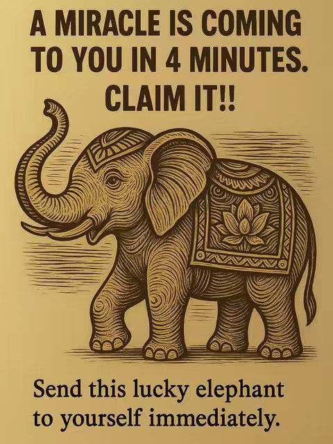 An illustration featuring a detailed brown elephant in a regal pose against a golden background. The elephant has ornate patterns on its saddle and is positioned towards the center. Above the elephant, bold text proclaims, 'A MIRACLE IS COMING TO YOU IN 4 MINUTES. CLAIM IT!!' Below, text reads, 'Send this lucky elephant to yourself immediately.' The overall composition is symmetrical, with a warm color palette and a vintage aesthetic.