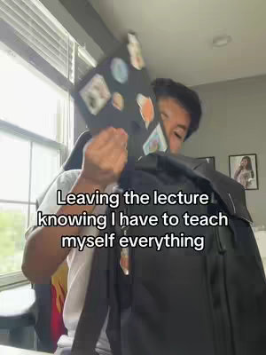 A person holds up a backpack and a notebook, seemingly leaving a lecture. The text overlay reads, "Leaving the lecture knowing I have to teach myself everything."