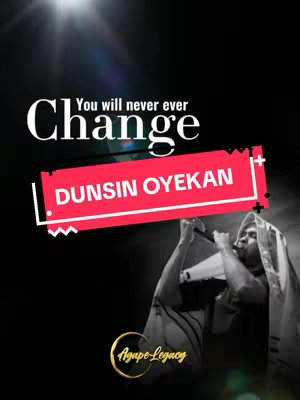 The cover image features a black background with a spotlight effect in the upper left corner. Overlayed is the text "You will never ever Change" in white, with the word "Change"  in a larger font size. Below is a red rectangle with the name "DUNSIN OYEKAN". In the lower right corner is a black and white photo of a man singing into a microphone. He is holding a microphone and a white cloth over his head. In the bottom left corner is a gold logo that says "Agape-Legacy".