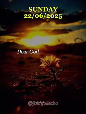 A vertical image featuring a sunset backdrop with a deep orange and yellow sky. In the foreground, a single flower is prominently displayed, with a stem emerging from a dark, earthy ground. 'Dear God' is written in a simple, white font roughly in the middle of the image. At the top, the words 'SUNDAY 22/06/2025' are written in a bright yellow font.