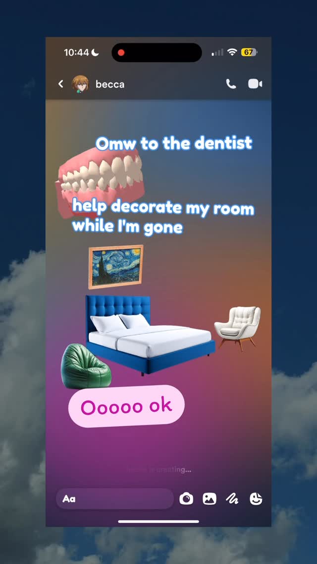 Screenshot of a phone screen showcasing a chat message. The background transitions from purple to blue, with cloud-like features. The screen displays a text from from becca that says "Omw to the dentist help decorate my room while I'm gone." Above the message are emoji teeth and below, there is a bed with a painting, a chair, and a green beanbag. The message bubble at the bottom right of the phone bubble has the text "Ooooo ok".