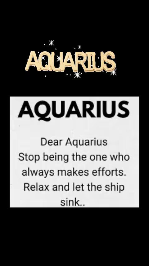 The cover image has a black background. In the top center is the word "AQUARIUS" in gold, slightly tilted to the right, and surrounded by white star-like decorations. Underneath this, larger text reads "AQUARIUS" in bold, white lettering. A white box contains text with the words"Dear Aquarius, Stop being the one who always makes efforts. Relax and let the ship sink.."