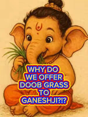 The cover image is a colorful illustration of the Hindu deity, Ganesha, who is depicted as a childlike figure with an elephant's head and a human body. He is seated with orange clothing and a gold necklace. Ganesha is holding a bundle of green grass in his left hand and has grass in his mouth. Overlaying the image is a text box with the question, "WHY DO WE OFFER DOOB GRASS TO GANESHJI?!?!" in a bold, colorful font with a yellow and red outline.