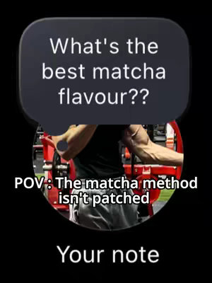 The cover image is composed against a black background. In the center, it shows a stylized speech bubble containing text overlaid on a blurred gymnasium scene, with text at the bottom as well. The central text bubble reads, 'What's the best matcha flavour??' The text 'POV: The matcha method isn't patched', with the words 'POV' and 'Your Note' written on the image.