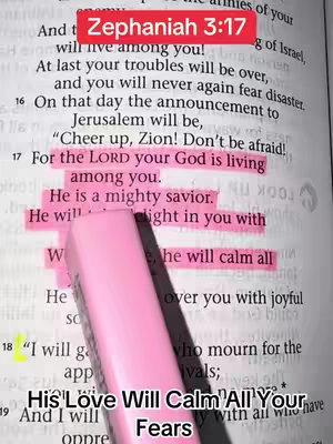 The image shows a page from the Bible with highlighted text and a pink highlighter. The text is from Zephaniah 3:17. The top of the image has a red rectangular label, indicating the verse reference. Below this, the Bible passage is visible, with pink highlighted sections. A pink highlighter is placed over the highlighted sections. At the bottom, the text is overlaid with words, 'His Love Will Calm All Your Fears'.