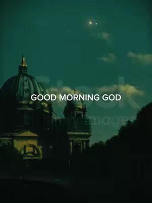 A nighttime view featuring a domed building silhouetted against a dark sky in deep teal hues. The text 'GOOD MORNING GOD' is superimposed across the horizon.