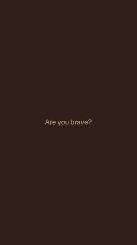A solid brown background with a central text overlay that reads 'Are you brave?' in a light-colored, sans-serif font.