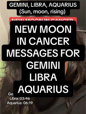 The image shows a person's face in the background. Overlayed text features the words New Moon in Cancer Messages for Gemini, Libra, Aquarius. There is also the list of zodiac signs: Gemini, Libra, and Aquarius. There is also some astrology information.