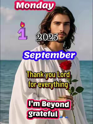 The image presents a digitally created picture with a man in a white robe, possibly meant to represent Jesus. The background appears to be a seascape with a sky and blue water. Text overlays add date information ("Monday, 1, 2025, September") and phrases of gratitude and thankfulness in red, blue and yellow text, with the subject holding a red rose.