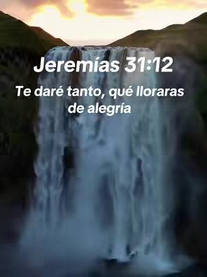 The image shows a tall waterfall with water cascading down into a misty atmosphere. Overlaid on top are the words "Jeremías 31:12" in large, white font, followed by "Te daré tanto, qué lloraras de alegría" in a smaller font below. The overall composition is vertical, the background in warm colors, and the text is legible and central.