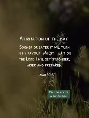 The image is a vertical graphic with a blurred, natural background featuring shades of green and brown. Overlaid on this are three main text blocks in white. The top block reads "AFFIRMATION OF THE DAY" in a clear serif font. Below, a longer text block presents an affirmation with lines of text, followed by "- Isaiah 40:31" in a smaller font. At the bottom right, a rectangular box with rounded corners states "PRAY THE PRAYER IN THE CAPTION". The overall composition is simple, with a focus on the text and a calming color scheme.