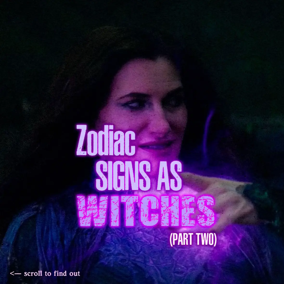 The cover image features a woman with dark hair, centered in the frame. She is smiling and looking slightly to the right. The main colors are dark and purple. Text overlayed on the image reads: "Zodiac SIGNS AS WITCHES (PART TWO)". The layout is simple, with text positioned over the woman's head and chest.