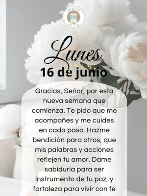 The image features a serene composition with white flowers in the background, partially obscuring the top and right side. Centered is a soft, oval-shaped element containing text, likely a prayer, rendered in a classic, legible font against an off-white background. Above, the word "Lunes" (Monday) is written in a decorative script, followed by '16 de junio' centered above the primary text. The overall aesthetic is calm and religious, suited for daily reflections, with a clear layout and a blend of floral and textual elements.