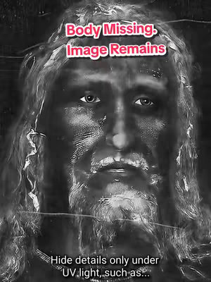 The cover image is a grayscale representation of the Shroud of Turin and prominently features the face of the man depicted on the cloth. Overhead, text in a red banner announces 'Body Missing, Image Remains.' At the base of the image, more text states, 'Hide details only under UV light, such as...' The overall composition is a close-up of the face, with elements implying the image's age and texture, suggesting a historical or scientific focus.