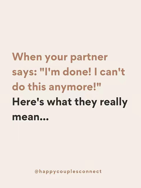The image has a light beige background. In the center, there is text in a mix of large and smaller fonts of a brown color. The top lines say 'When your partner says: I'm done! I can't do this anymore!' The next lines say 'Here's what they really mean...'. At the bottom, the handle @happycouplesconnect is written.