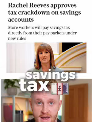 The image is split horizontally. The top half shows a screenshot of a news article with text that reads, 'Rachel Reeves approves tax crackdown on savings accounts' and includes the text 'More workers will pay savings tax directly from their pay packets under new rules.' Below this is a video of the creator, a man with short hair, in front of a blurred background, with the text 'savings tax' overlaid in large white letters. Above his head are three floating banknotes.