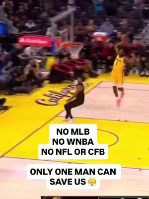 A basketball game in progress. A player in a yellow and black uniform is mid-air, shooting the ball towards the hoop. Players of the opposing team can be seen as well. Overlay text in white boxes reads: NO MLB, NO WNBA, NO NFL OR CFB, ONLY ONE MAN CAN SAVE US.