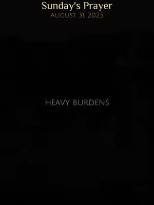 A black background with text overlays. At the top, in gold, are the words "Sunday's Prayer" and below that, the date "AUGUST 31, 2025." Centered in the image, in white, is the phrase "HEAVY BURDENS."