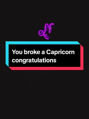 A static image with a black background.  A colored rectangular shape that has a blue top, and pink bottom, and a black middle section containing the words 'You broke a Capricorn congratulations' in white. There is a purple Capricorn zodiac symbol above the text rectangle.