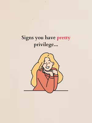 The image is a cartoon illustration on a light beige background. The main focus is a cartoon of a blonde character resting her chin on her hands, with a pleased expression. The text, "Signs you have pretty privilege... ", is above the character. The word "pretty" is in red.