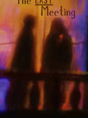 An atmospheric image with a blurred background in shades of orange, purple, and blue. Two silhouetted figures are positioned in the center, suggesting a close meeting or embrace. The title, "The LAST Meeting," is inscribed at the top in a stylized font. The overall composition evokes a sense of mystery.