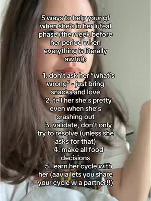 A medium shot shows a young woman with long, dark hair. Text overlays list "5 ways to help your gf" during her luteal phase. The list includes tips like bringing snacks, telling her she's pretty, and making food decisions.