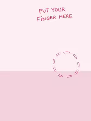 A minimalist design with a two-tone pink background. The top half is a lighter pink, while the bottom half is a darker pink. A dashed circle appears in the lower right area, with the text 'PUT YOUR FINGER HERE' written in a handwritten style at the top.