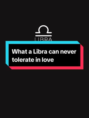 A black background features a text overlay in a rectangular shape. The text is divided into two lines, with a Libra symbol above. The text reads, "What a Libra can never tolerate in love". The color scheme is simple with black, white, teal, and red.