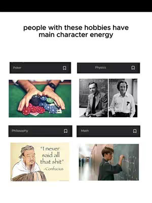 A white background with several black rectangular boxes containing images related to different hobbies. Above the boxes, it reads 'people with these hobbies have main character energy.' The images include hands holding poker chips, portraits of scientists, a quote from Confucius, and a young boy working on a chalkboard.