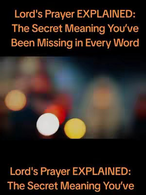 The image features a dark background with blurred, colorful circular lights, creating an out-of-focus bokeh effect. Text overlays in orange are positioned at the top and bottom, stating 'Lord's Prayer EXPLAINED: The Secret Meaning You've Been Missing in Every Word'.