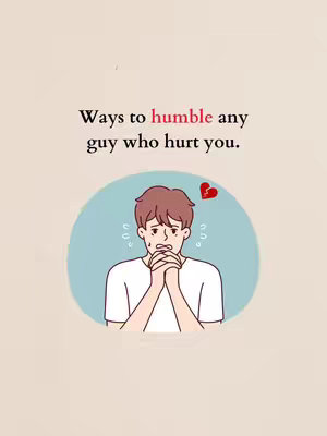 An illustration on a light background features text overlayed with the statement 'Ways to humble any guy who hurt you.' Below the text, a cartoonish illustration depicts a man in a white t-shirt, hands clasped near his face, appearing distraught. A heart with a crack is floating above the man's head.