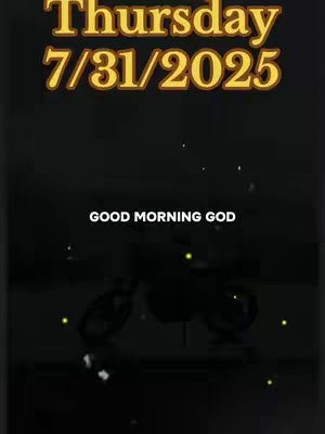 The image has a dark background with text overlays. At the top, there is text that reads 'Thursday 7/31/2025' in a yellow, bold font. Below this is the text 'GOOD MORNING GOD' in white, sans-serif font. There are small, bright particles around the text, resembling a sparkle effect. A dark silhouette, possibly of an object, is present in the lower part of the image.