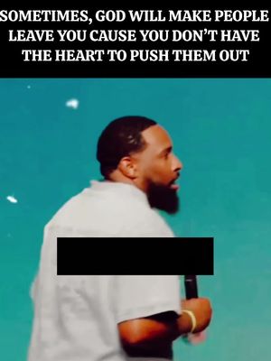 The cover image features a man in a light gray shirt addressing an audience, with a black rectangular area covering the lower torso area. Above him, white text in a bold font reads: "SOMETIMES, GOD WILL MAKE PEOPLE LEAVE YOU CAUSE YOU DON'T HAVE THE HEART TO PUSH THEM OUT." The background is a blurred teal color, and several small white dots are present, possibly indicating lighting or other visual effects. The man has a beard and is holding a microphone.