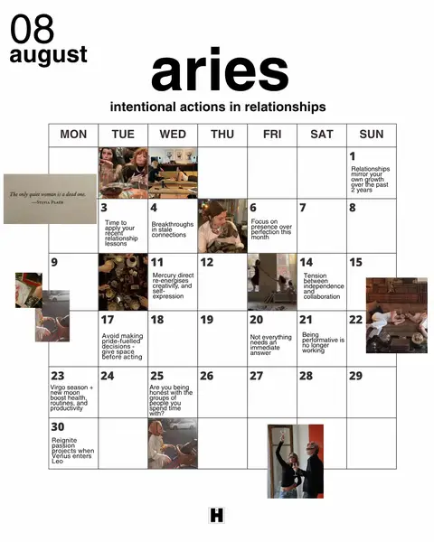 A calendar-themed graphic with a white background features the word "aries" in large, bold, black letters at the top, over other text, and the date, "08 august" listed in the top left in a black, sans-serif font. Beneath the title is a grid pattern for the calendar layout, highlighting intentional actions in relationships. Images of varied size appear within the date cells. The text "The only quiet woman is a dead one. - Sylvia Plath" is on a white card.