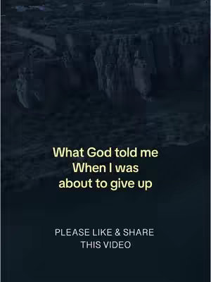 The cover image is a vertical shot showcasing a dark, atmospheric landscape with what appears to be a cliff or rock formation in the background. Overlayed on this is white text arranged in two main sections. The top text states, 'What God told me When I was about to give up.' Below this is the text: 'PLEASE LIKE & SHARE THIS VIDEO' in smaller, bolder font.