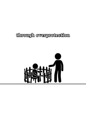 The image is a simple line drawing on a white background. It features two stick figures: A smaller one seated on a chair inside a circular fence, and a taller one standing outside, with an arm extended towards the figure inside the fence. Above the fence, the text "through overprotection" is displayed. The overall composition is minimalist and uses only black and white, focusing on the relationships illustrated by the figures and text.