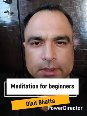 A selfie-style shot featuring a man with a brown background. Text overlays include "Meditation for beginners" in a white rectangle set and "Dixit Bhatta" in a yellow rectangle bar. The PowerDirector watermark is also present, indicating the video editing tool used.
