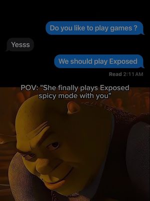 The image is a meme featuring Shrek's face with the caption "POV: She finally plays Exposed spicy mode with you". Above Shrek's face are mock text messages on a black background. The text conversation starts with "Do you like to play games?" from an unknown sender. The reply is "Yesss". The first sender then says "We should play Exposed". There is a timestamp "Read 2:11 AM" under the last message.