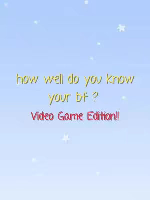 The cover image features a light blue background adorned with small white star shapes. In the center, text is overlaid in a vibrant yellow and red color scheme. The text reads, 'how well do you know your bf ?' and 'Video Game Edition!!'.