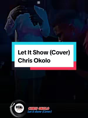 The image shows a vertical video cover with a blue and red rectangular text box laid over a dark background where two figures are partially visible. The text box has the text "Let It Show (Cover)" over "Chris Okolo". Below the text box is a logo and text that says "CHRIS OKOLO Let it show (Cover)".