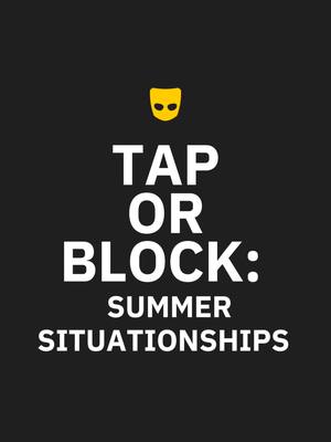 A graphic with a black background featuring the Grindr logo, the text 'TAP OR BLOCK:' in large white font, and the text 'SUMMER SITUATIONS' in smaller white font.