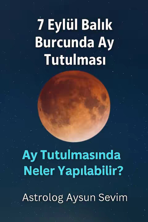 The cover image is a vertical graphic with a dark blue background filled with small white stars. In the center, a large, burnt-orange colored sphere representing the moon dominates the space. Above it, white text reads "7 Eylül Balık Burcunda Ay Tutulması" (7th September Lunar Eclipse in Pisces). Below the moon, in a larger, brighter blue font, is the question "Ay Tutulmasında Neler Yapılabilir?" (What can be done during a lunar eclipse?). At the bottom, the text "Astrolog Aysun Sevim" appears in white. The overall effect is a celestial theme, informing viewers about astrological events.
