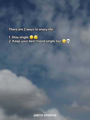A sky background with white clouds and blue sky. Overlayed white text presents a humorous message about single life and best friend relationships.