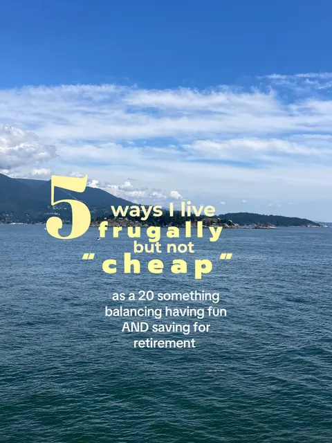 A scenic view of water and land under a blue sky with white clouds. The text overlay reads "5 ways I live frugally but not cheap" with additional text detailing the lifestyle and goals.