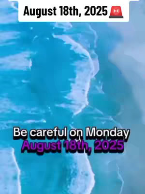The cover image displays an abstract blue background resembling water. Overlaid on the background are two text elements. At the top, the text reads, 'August 18th, 2025' with a red siren graphic positioned to its right. The lower part declares, 'Be careful on Monday August 18th, 2025'. The text is white with a black outline and purple underlay.