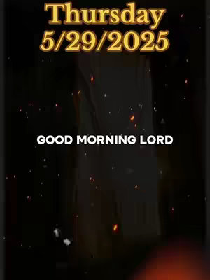 The image is a vertical graphic with a dark, textured background. At the top, there's a text overlay in a gold, slightly distressed font displaying "Thursday" above "5/29/2025". Centered beneath that, in a white, bold font, is "GOOD MORNING LORD". Scattered throughout are small, glowing orange particles that add a dynamic element. The overall composition is simple with the text against a dark, possibly abstract, backdrop.