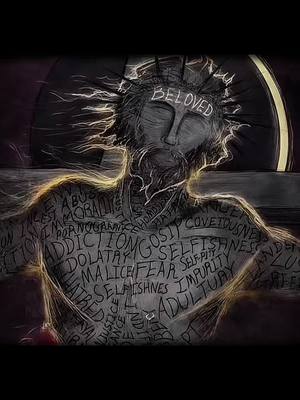 An artistic, grayscale depiction of a man, seemingly Jesus, on the cross. He is surrounded by a dark background. The man's head is crowned with thorns, and the word 'BELOVED' is written above his head. Words such as 'ADDICTION', 'SELFISHNESS', 'IMPUIRY', are inscribed on his body.